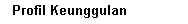 Text Box:   Profil Keunggulan
